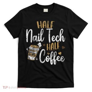 Vintage Half Nail Tech Half Coffee Pun Nail Techs T-Shirt
