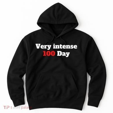 Very Intense 100 Days Hoodie