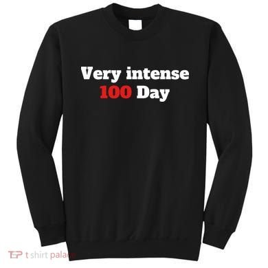 Very Intense 100 Days Sweatshirt