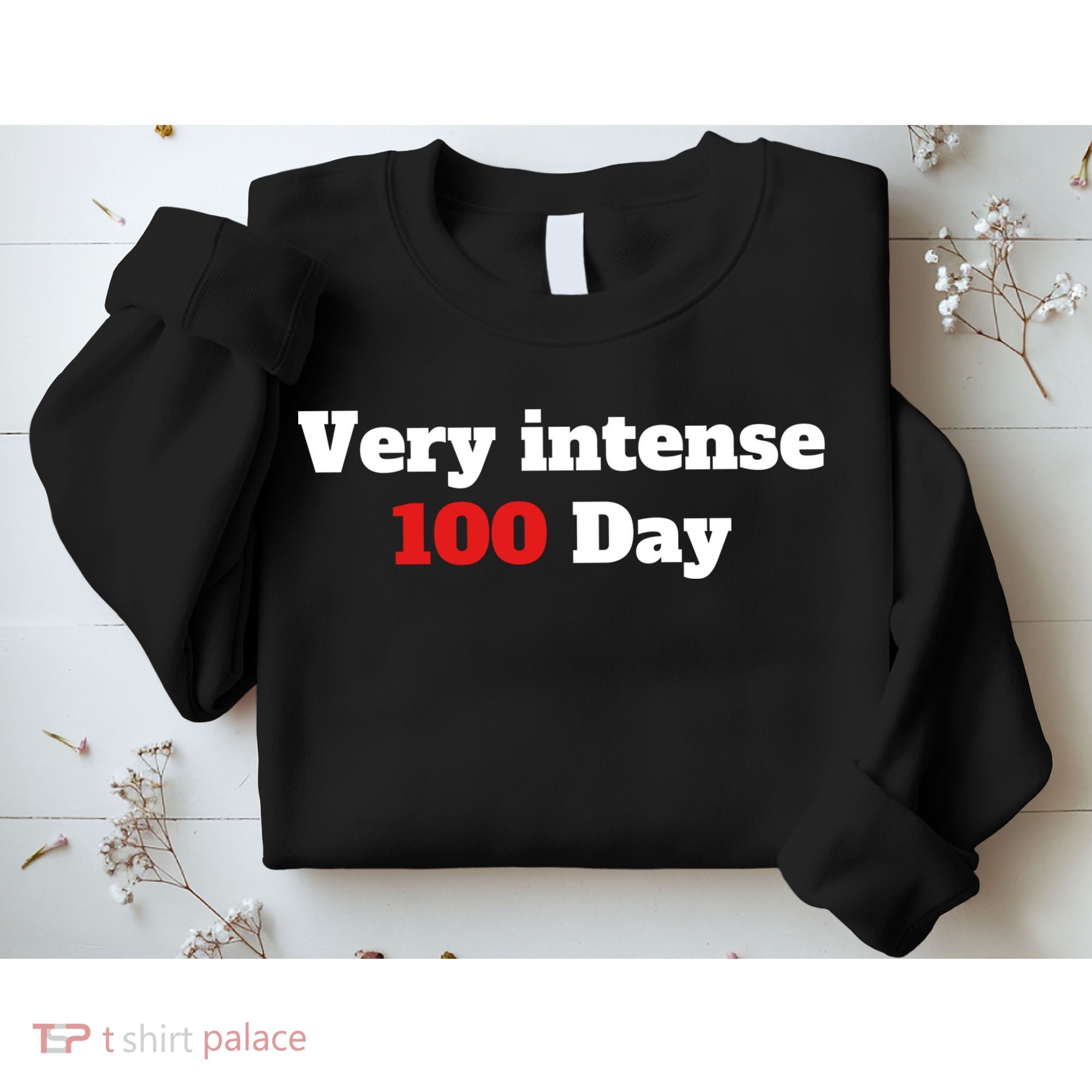 Very Intense 100 Days Sweatshirt