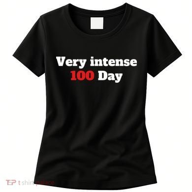 Very Intense 100 Days Women's T-Shirt