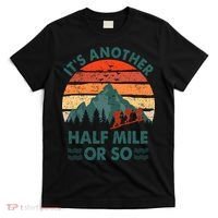 Vintage Its Another Half Mile Or So Gift Funny Hiking T-Shirt thumb 0