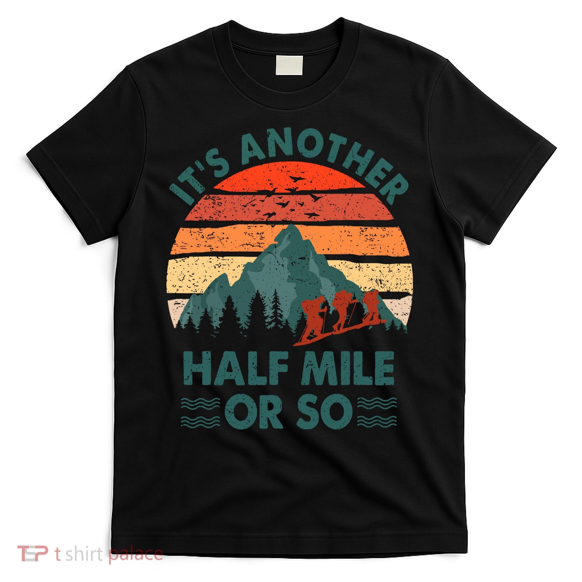 Vintage Its Another Half Mile Or So Gift Funny Hiking T-Shirt