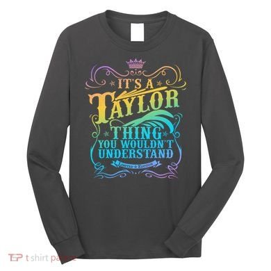 Vintage Its A Taylor Thing You Wouldnt Understand Long Sleeve Shirt
