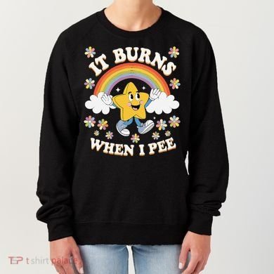 Vintage It Burns When I Pee Funny Saying Sarcastic Women's Sweatshirt