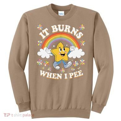 Vintage It Burns When I Pee Funny Saying Sarcastic Sweatshirt
