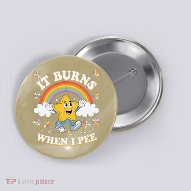 Vintage It Burns When I Pee Funny Saying Sarcastic Button
