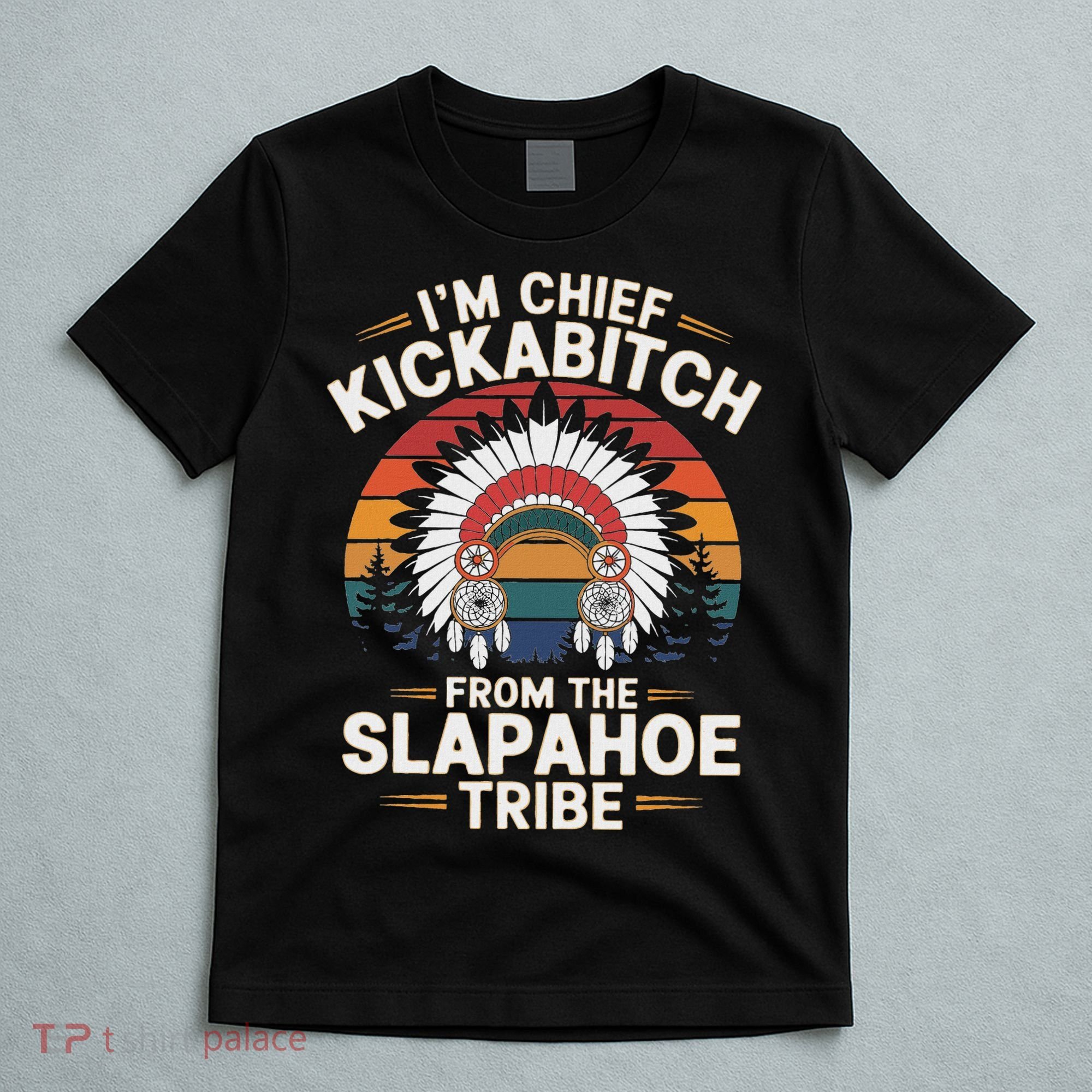 Vintage IM Chief Kickabitch From The Slapahoe Tribe T-Shirt