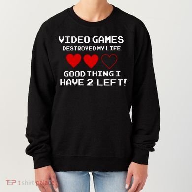 Video Games Destroyed My Life Women's Sweatshirt