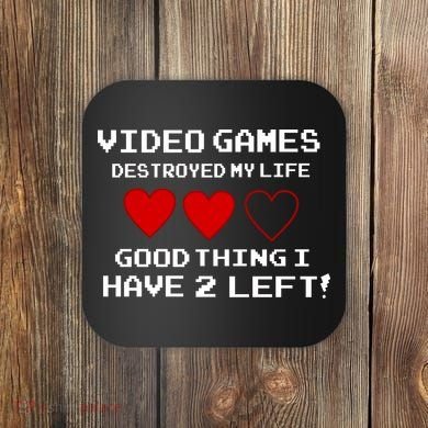Video Games Destroyed My Life Coaster