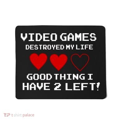 Video Games Destroyed My Life Mousepad