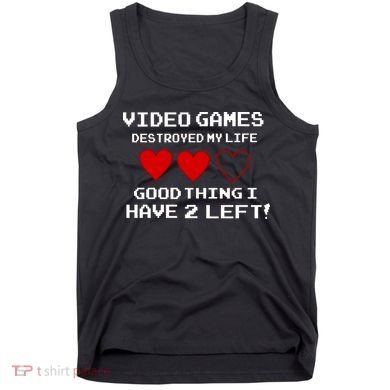 Video Games Destroyed My Life Tank Top