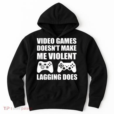 Video Games Doesn't Make Me Violent Lagging Does Hoodie