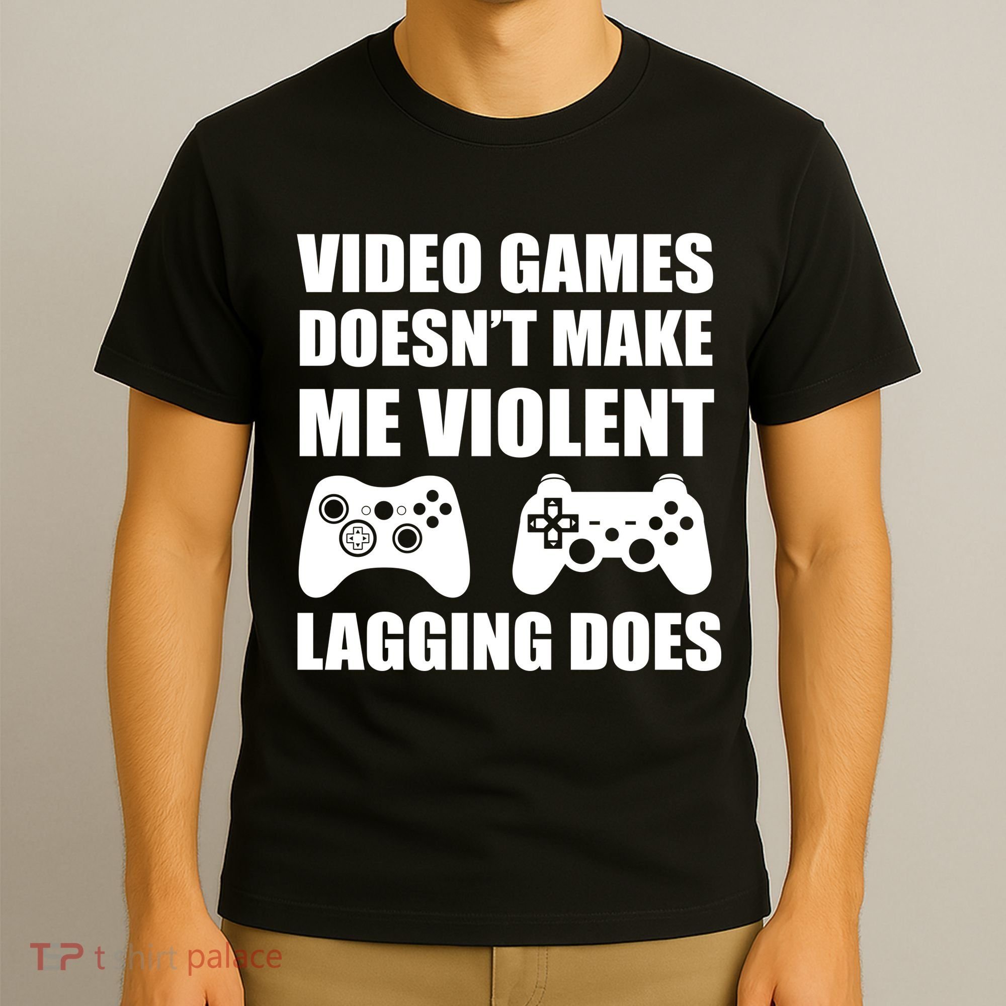 Video Games Doesn't Make Me Violent Lagging Does T-Shirt
