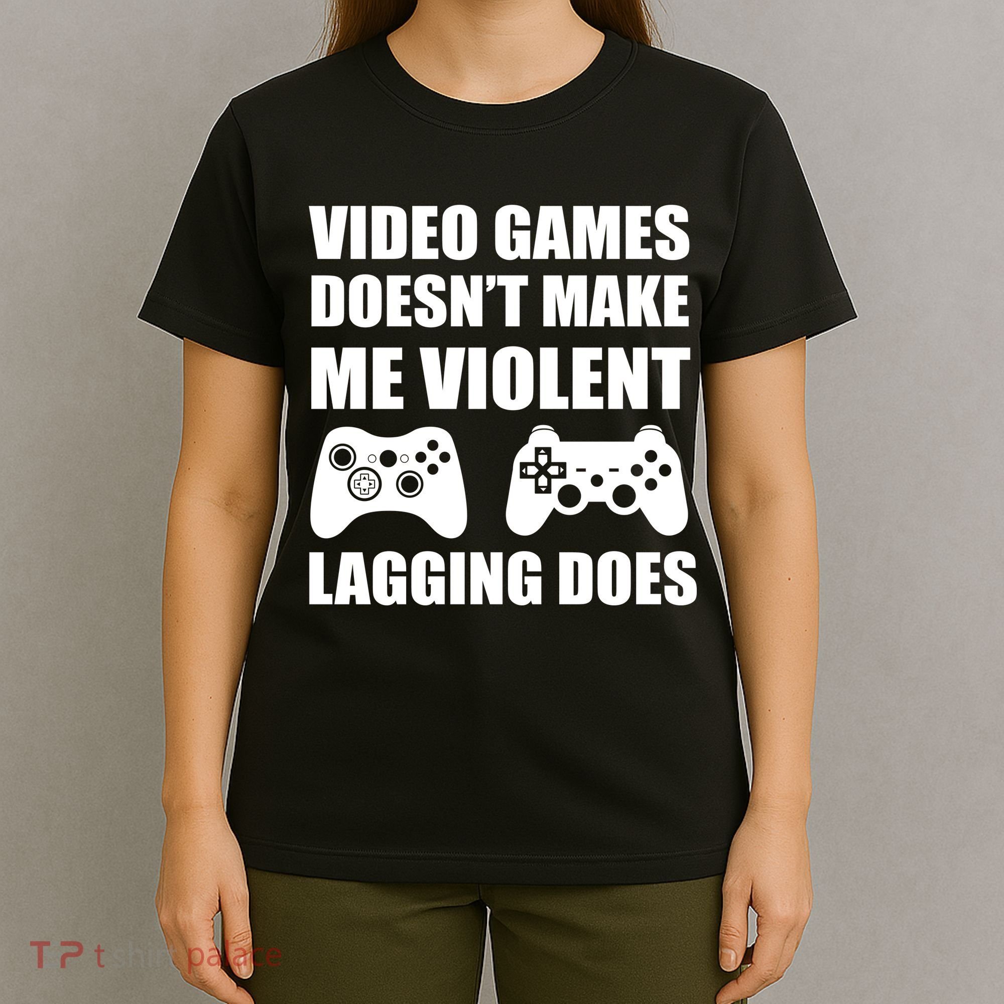 Video Games Doesn't Make Me Violent Lagging Does T-Shirt