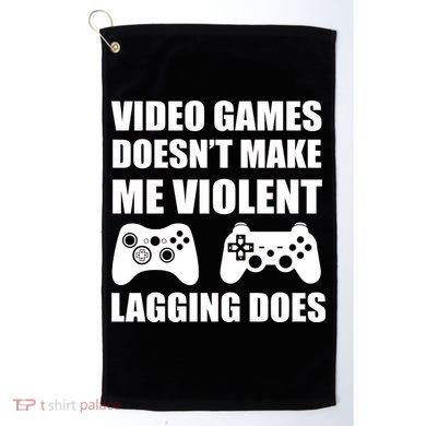 Video Games Doesn't Make Me Violent Lagging Does Golf Towel