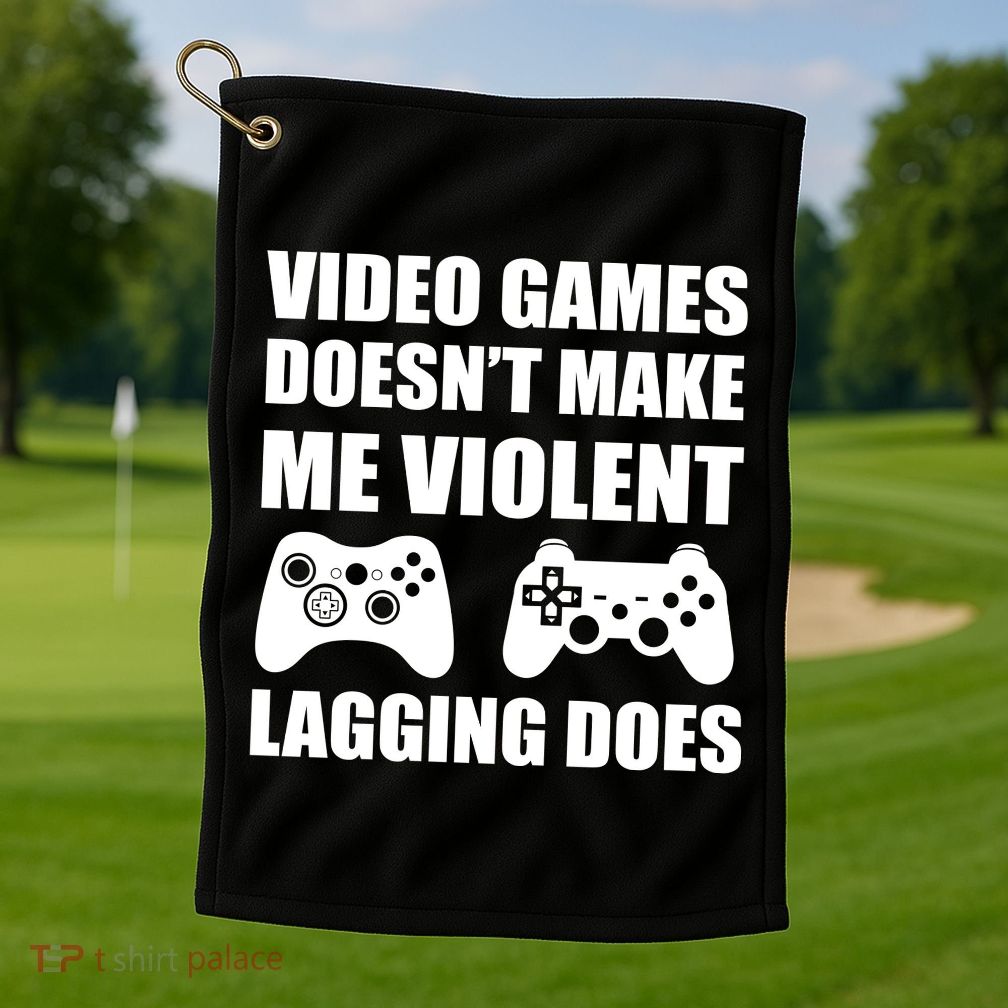 Video Games Doesn't Make Me Violent Lagging Does Golf Towel