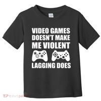 Video Games Doesn't Make Me Violent Lagging Does Toddler T-Shirt thumb 0