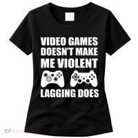 Video Games Doesn't Make Me Violent Lagging Does Women's T-Shirt thumb 0