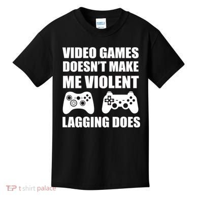Video Games Doesn't Make Me Violent Lagging Does Kids T-Shirt