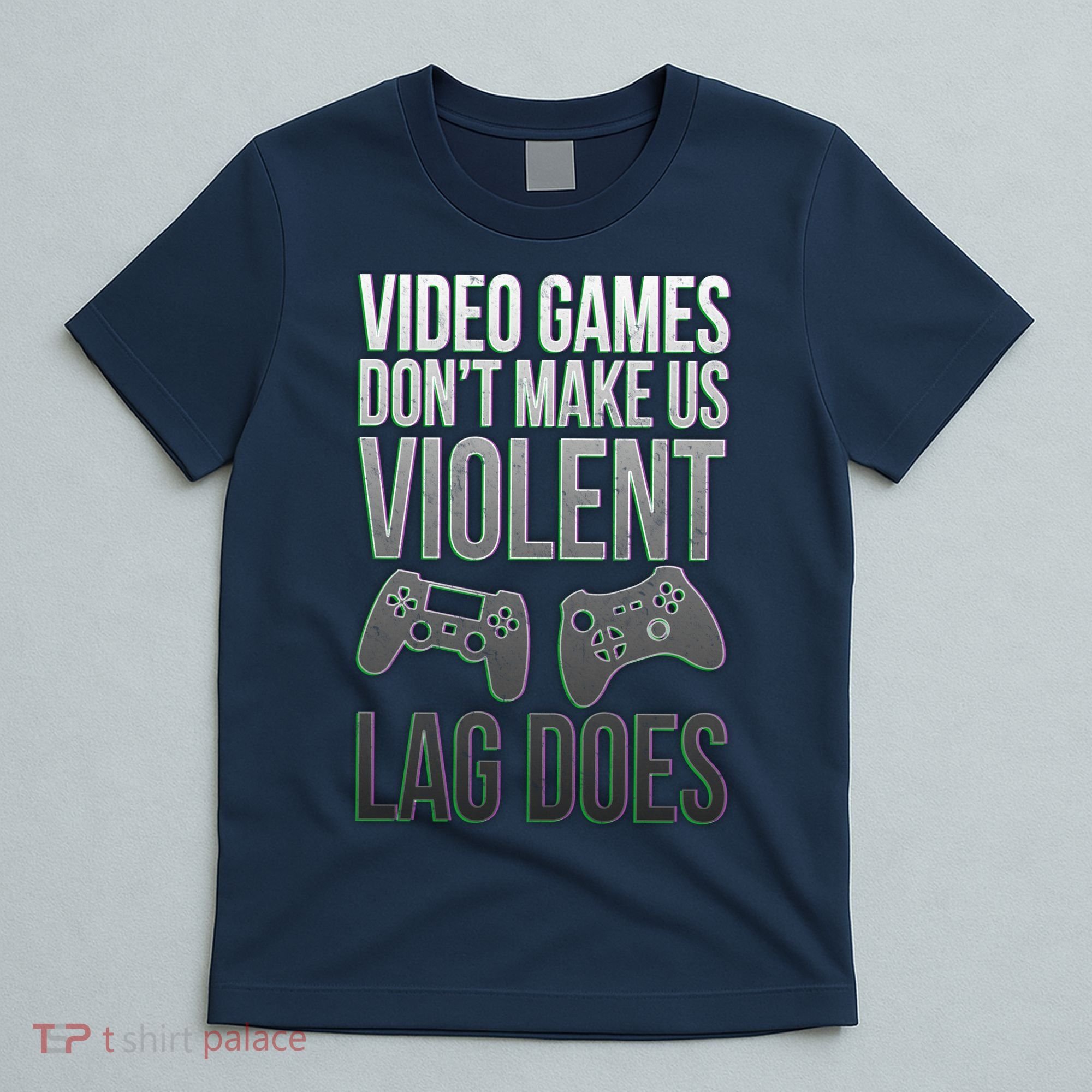 Video Games Doesn't Make Me Violent Lagging Does Gamer T-Shirt