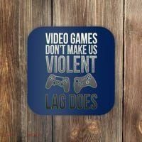 Video Games Doesn't Make Me Violent Lagging Does Gamer Coaster thumb 0