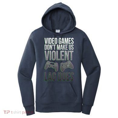 Video Games Doesn't Make Me Violent Lagging Does Gamer Women's Hoodie
