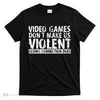 Video Games Don't Makes Us Violent Losing Connection Does T-Shirt thumb 0