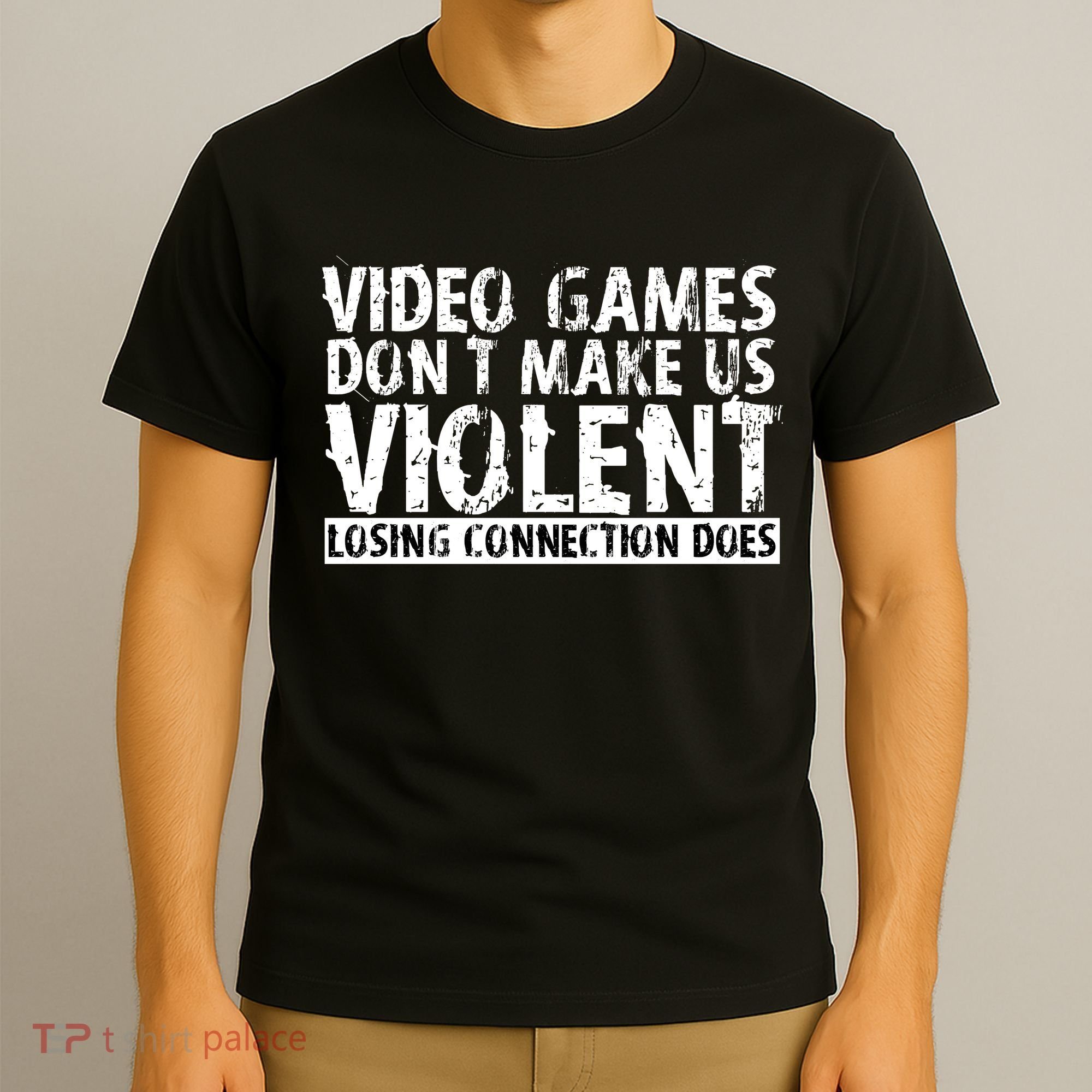 Video Games Don't Makes Us Violent Losing Connection Does T-Shirt