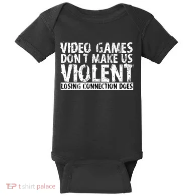 Video Games Don't Makes Us Violent Losing Connection Does Baby Bodysuit