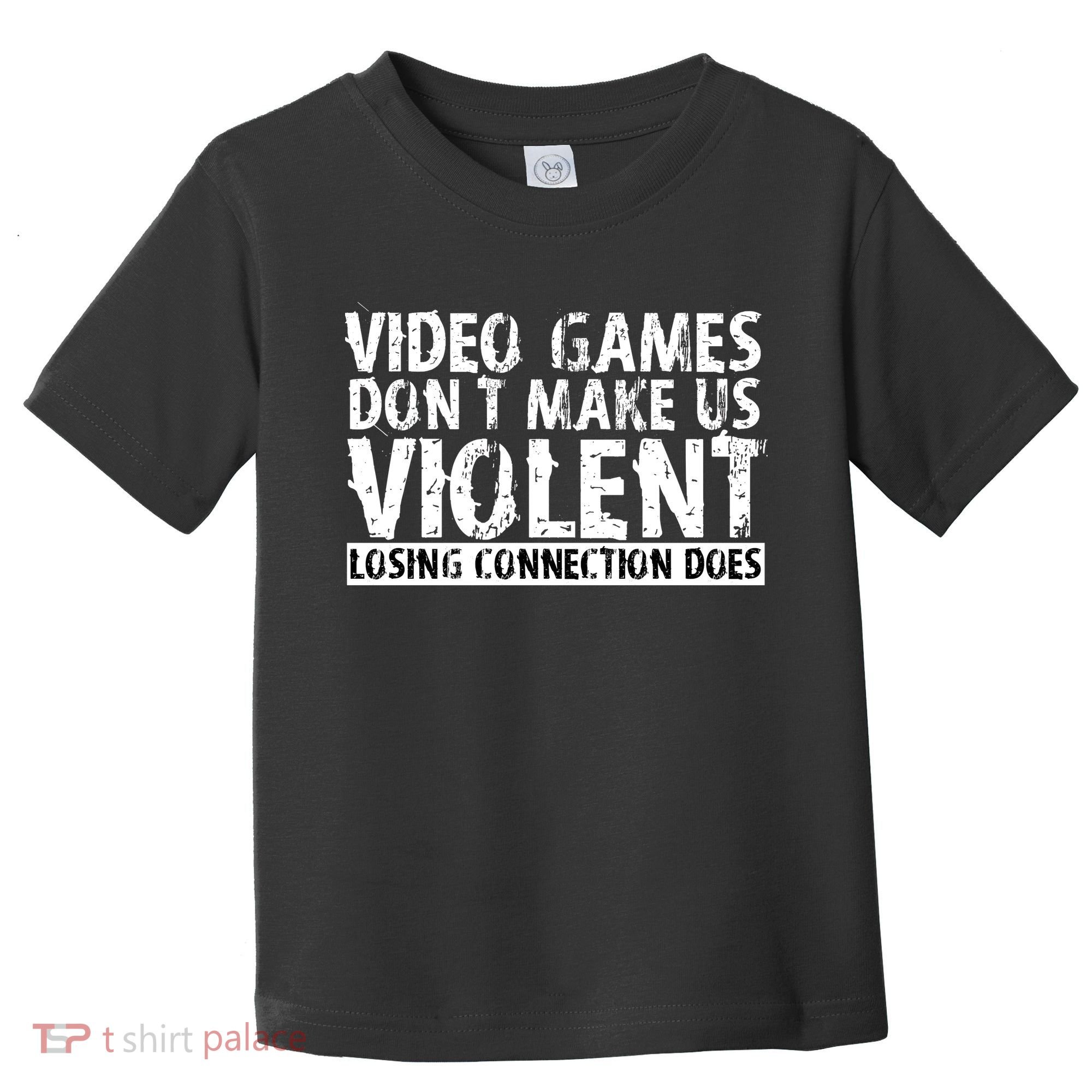 Video Games Don't Makes Us Violent Losing Connection Does Toddler T-Shirt