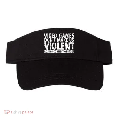 Video Games Don't Makes Us Violent Losing Connection Does Visor