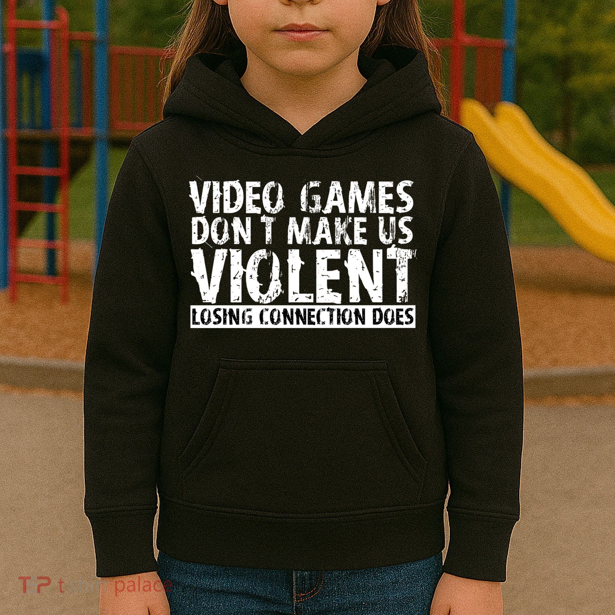 Video Games Don't Makes Us Violent Losing Connection Does Kids Hoodie