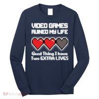 Video Games Ruined My Life Good Thing I Have Two Extra Lives Long Sleeve Shirt thumb 0