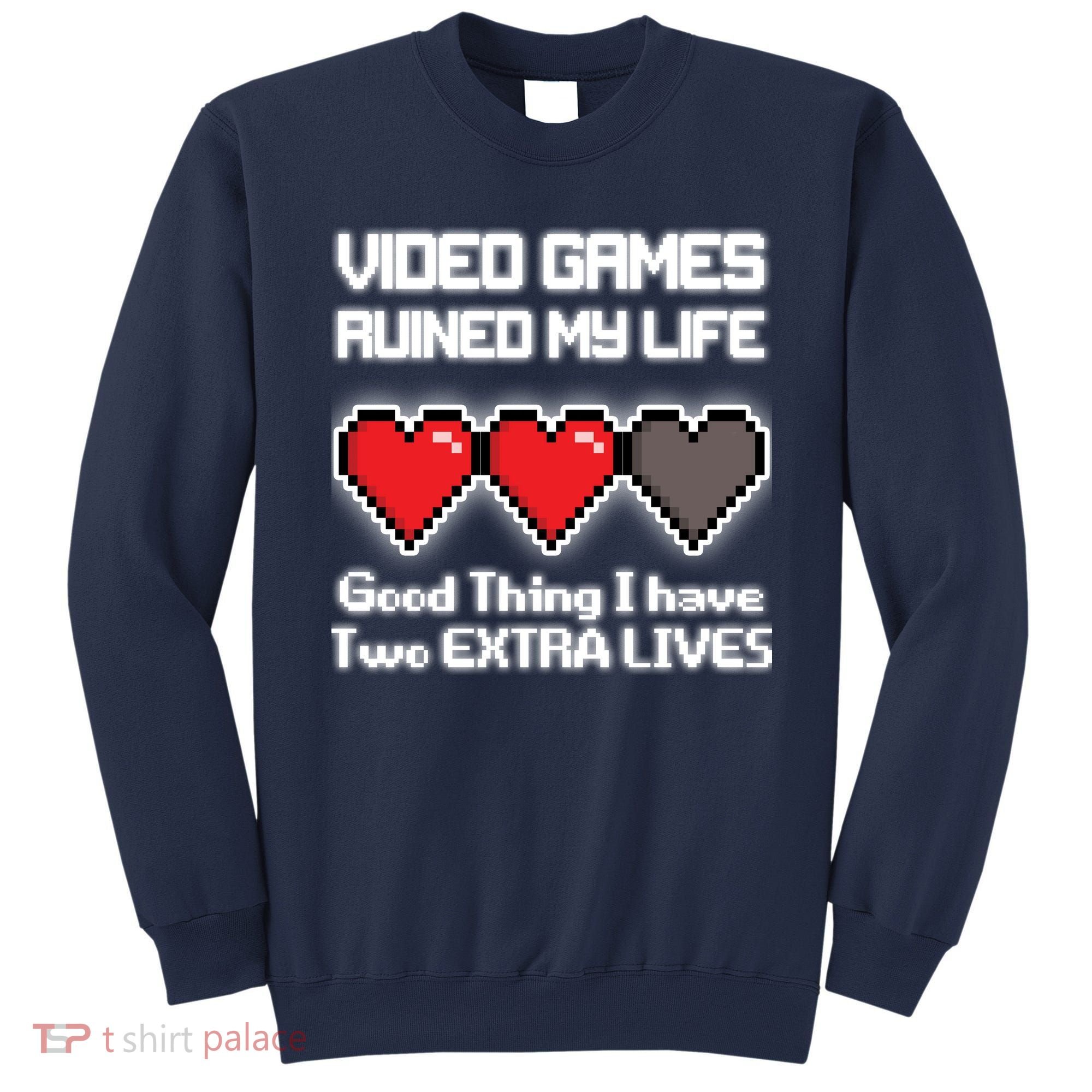 Video Games Ruined My Life Good Thing I Have Two Extra Lives Sweatshirt
