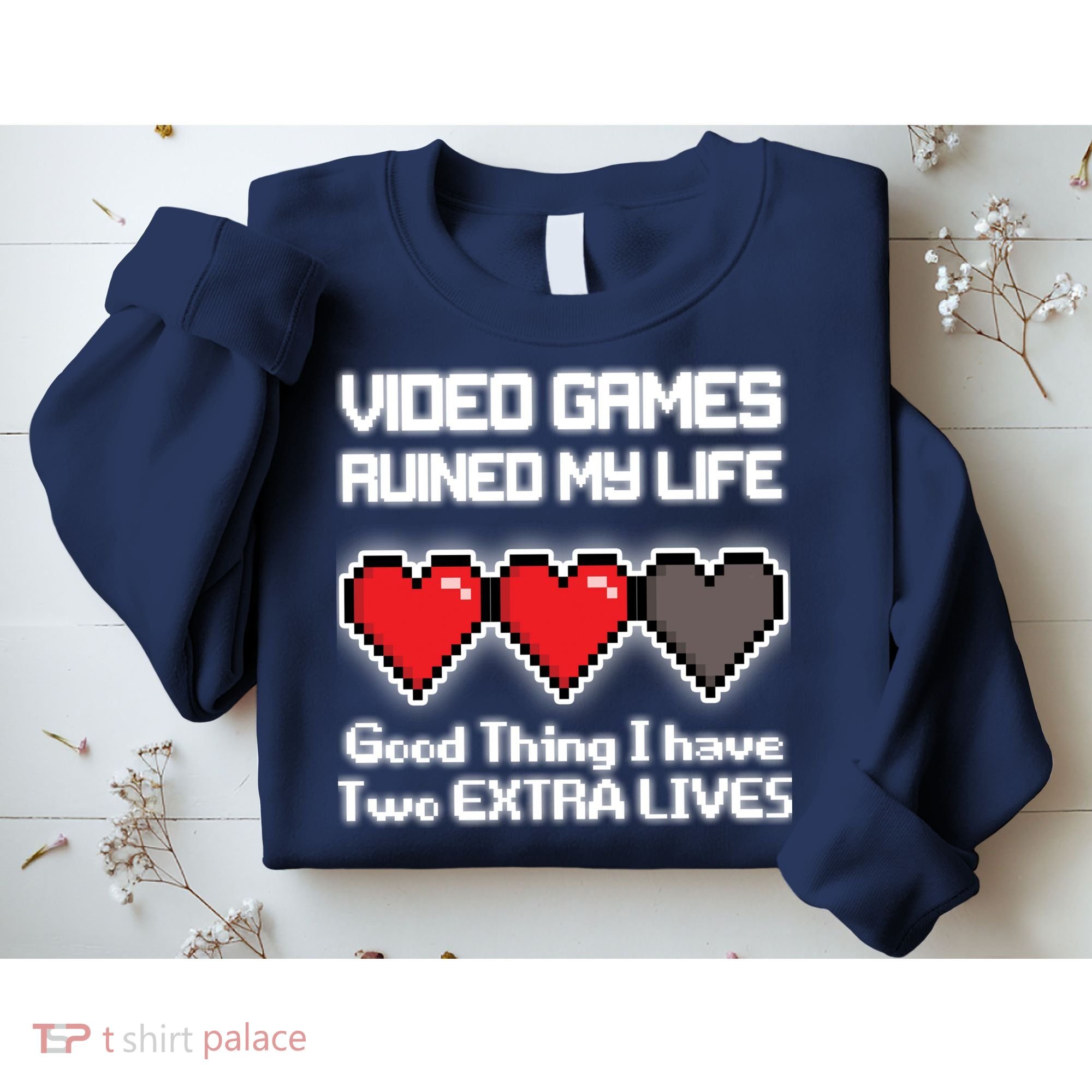 Video Games Ruined My Life Good Thing I Have Two Extra Lives Sweatshirt