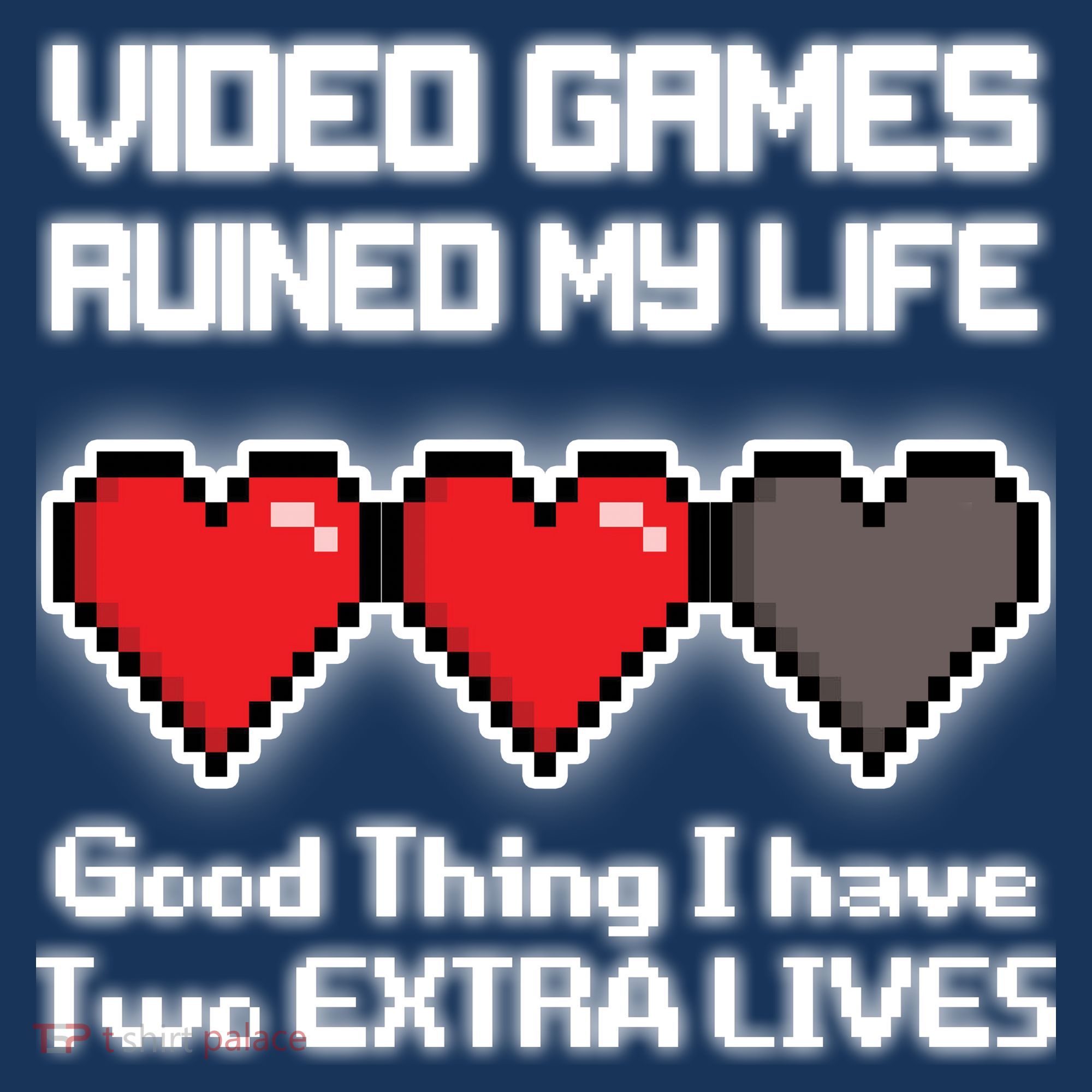 Video Games Ruined My Life Good Thing I Have Two Extra Lives T-Shirt