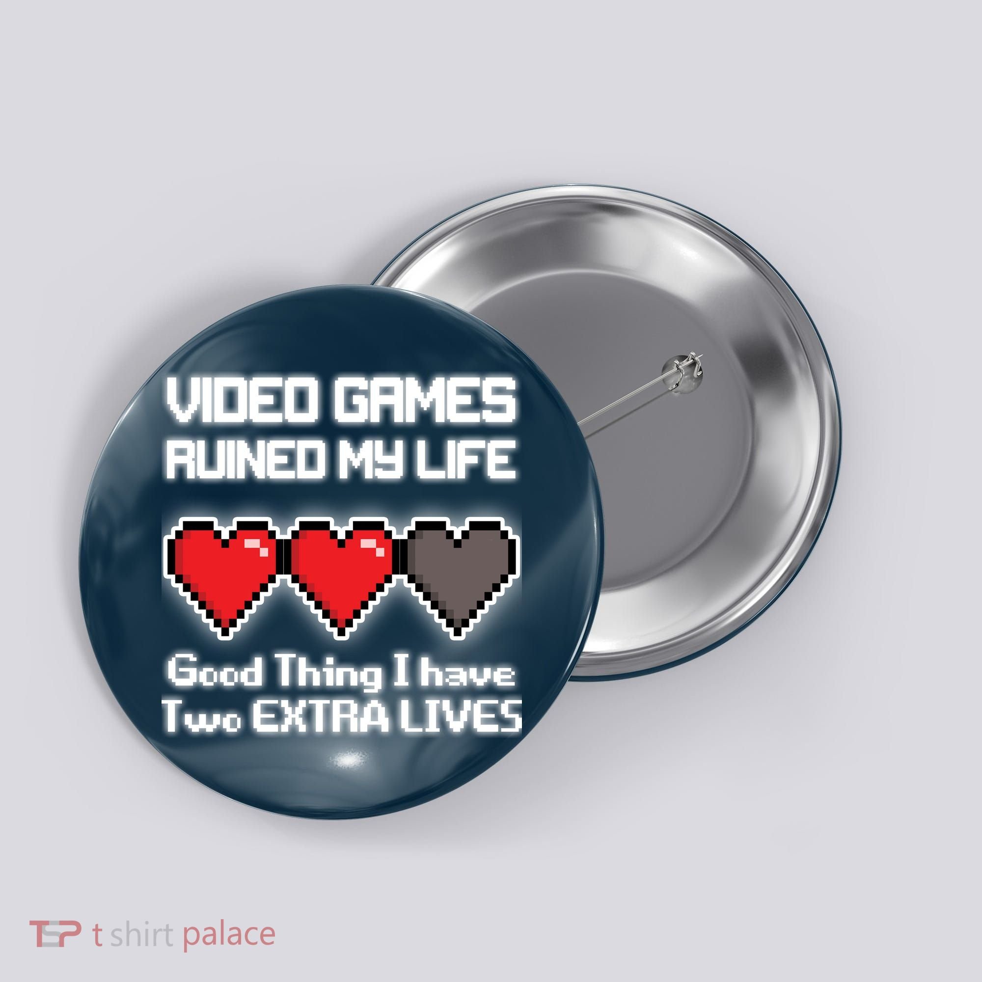 Video Games Ruined My Life Good Thing I Have Two Extra Lives Button
