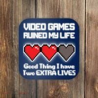 Video Games Ruined My Life Good Thing I Have Two Extra Lives Coaster thumb 0