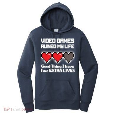 Video Games Ruined My Life Good Thing I Have Two Extra Lives Women's Hoodie
