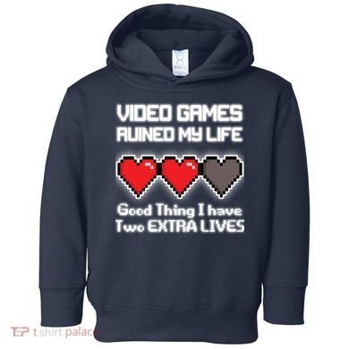 Video Games Ruined My Life Good Thing I Have Two Extra Lives Toddler Hoodie