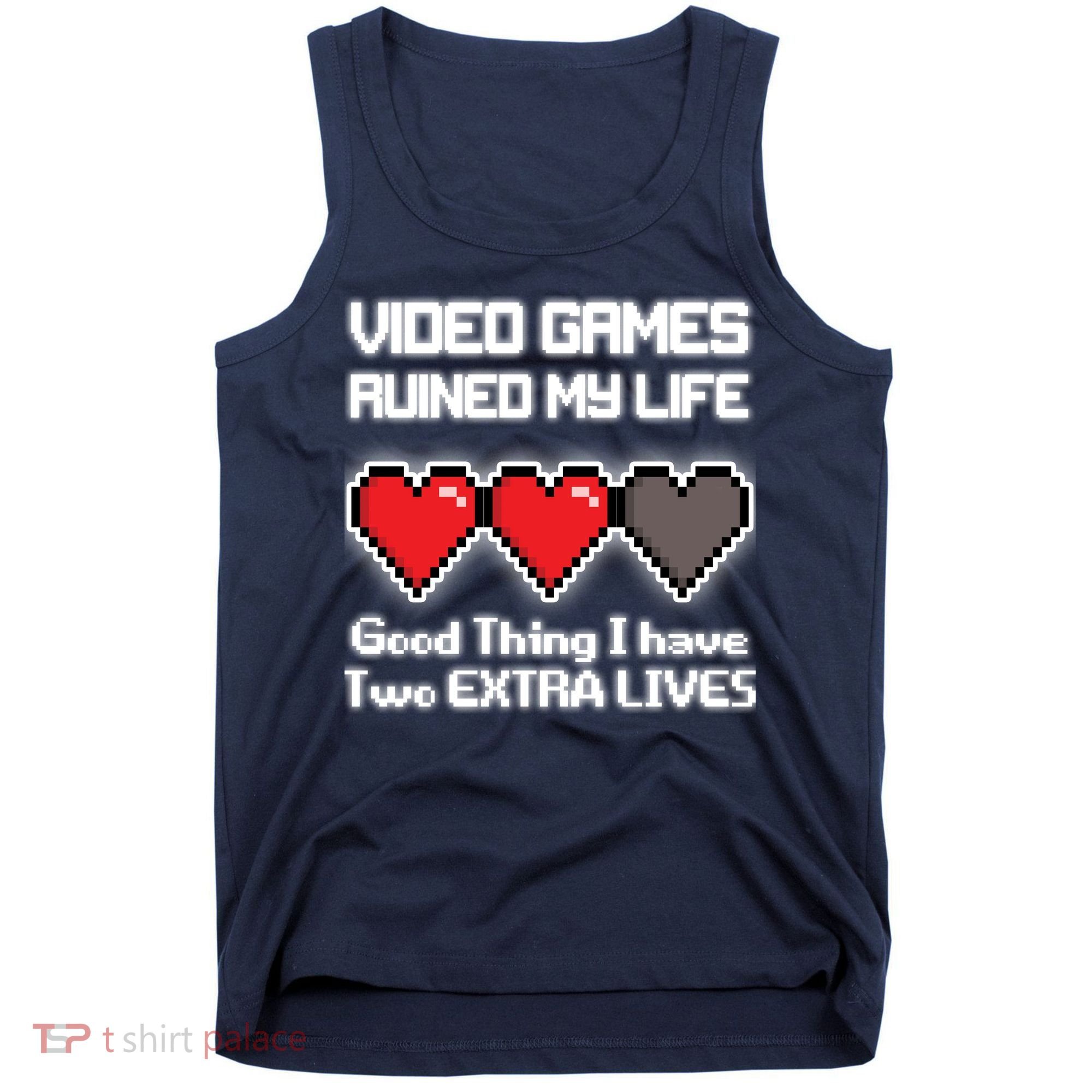 Video Games Ruined My Life Good Thing I Have Two Extra Lives Tank Top