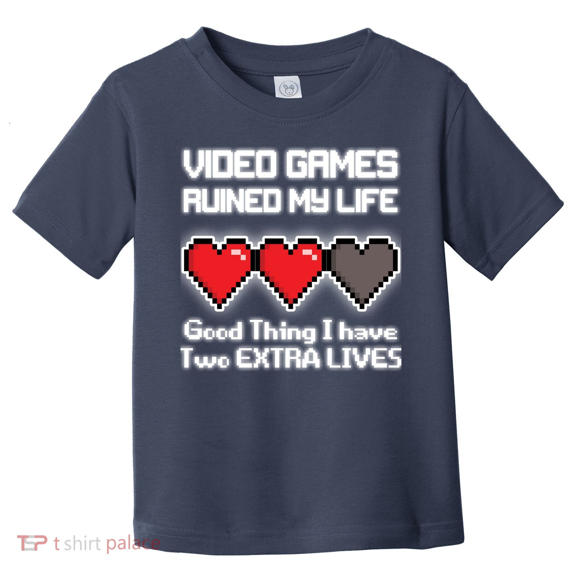 Video Games Ruined My Life Good Thing I Have Two Extra Lives Toddler T-Shirt
