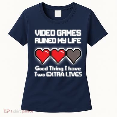 Video Games Ruined My Life Good Thing I Have Two Extra Lives Women's T-Shirt