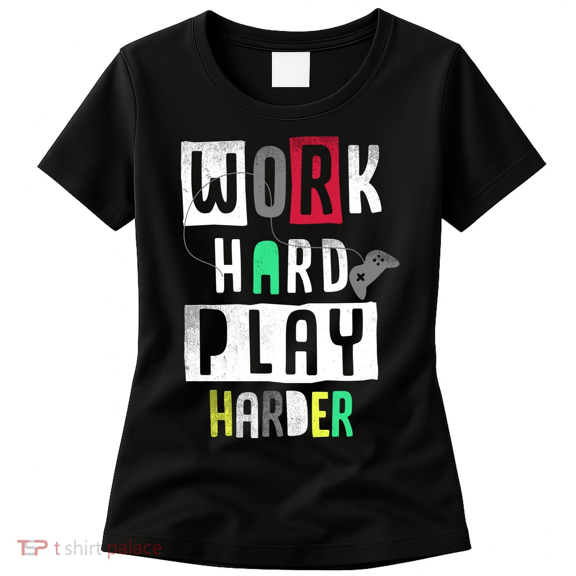Video Games Work Hard Play Harder Gamer Women's T-Shirt