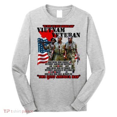 Vietnam Veteran The Best America Had Long Sleeve Shirt