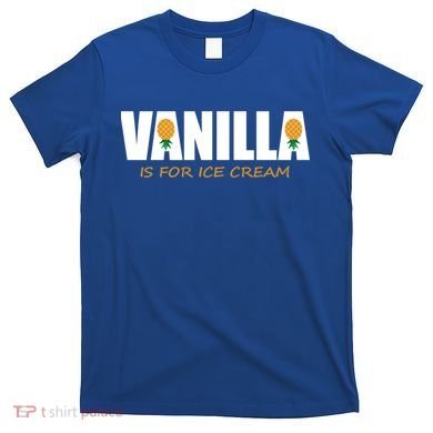 Vanilla Is For Ice Cream Upside Down Pineapple Swinger Theme Great Gift T-Shirt