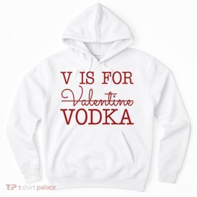 V Is For Vodka Funny Valentines Day Hoodie