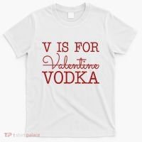 V Is For Vodka Funny Valentines Day T-Shirt thumb 0