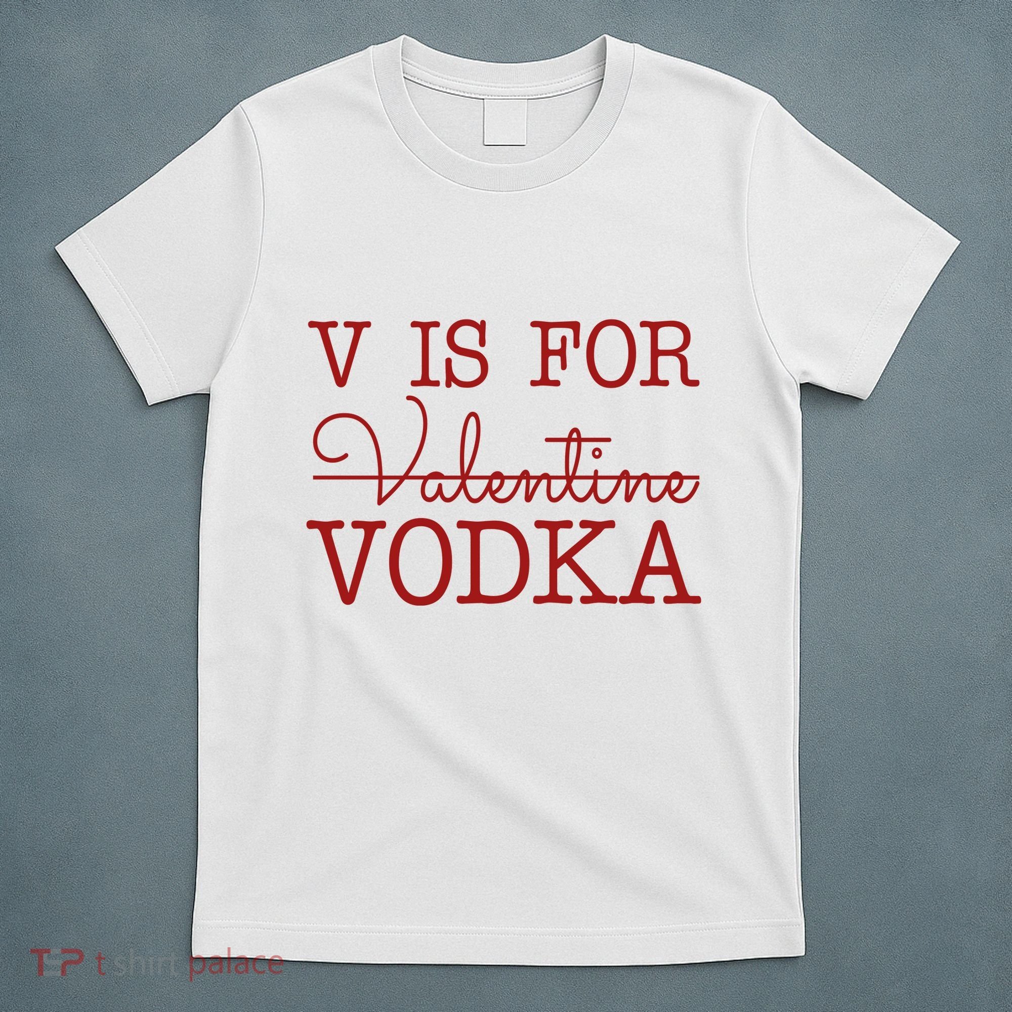 V Is For Vodka Funny Valentines Day T-Shirt